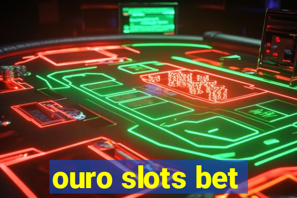 ouro slots bet